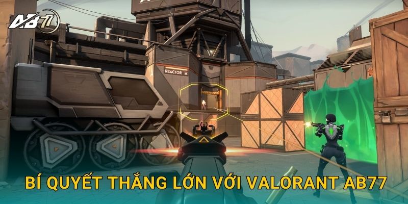 Bí quyết thắng lớn với VALORANT Ab77