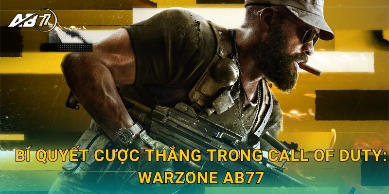 Bí quyết cược thắng trong Call of Duty: Warzone Ab77