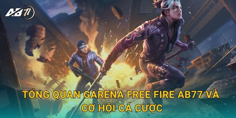 Tổng quan Garena Free Fire Ab77 và cơ hội cá cược
