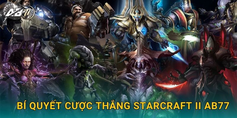 Bí quyết cược thắng StarCraft II Ab77